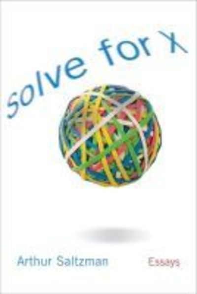 Cover for Arthur M. Saltzman · Solve for X: Essays (Hardcover Book) (2007)