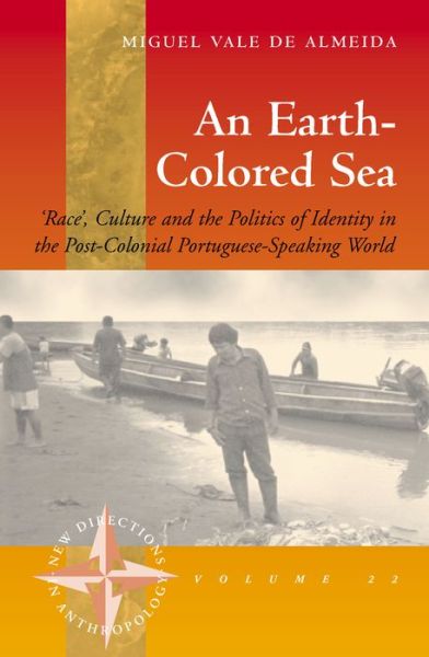 Cover for Miguel Vale de Almeida · An Earth-colored Sea: 'Race', Culture and the Politics of Identity in the Post-Colonial Portuguese-Speaking World - New Directions in Anthropology (Hardcover Book) (2004)