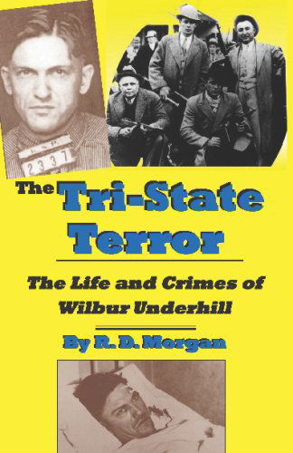 Cover for R. D. Morgan · The Tri-state Terror: the Life and Crimes of Wilbur Underhill (Paperback Book) (2005)