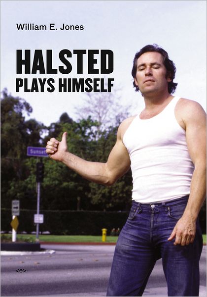 Halsted Plays Himself - Semiotext (e) / Native Agents - William E. Jones - Books - Autonomedia - 9781584351078 - October 28, 2011