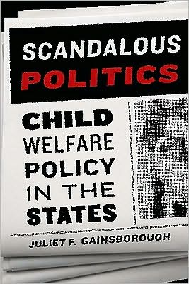 Cover for Juliet F. Gainsborough · Scandalous Politics: Child Welfare Policy in the States - American Governance and Public Policy series (Paperback Bog) (2010)