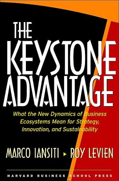 Cover for Marco Iansiti · The Keystone Advantage: What the New Dynamics of Business Ecosystems Mean for Strategy, Innovation, and Sustainability (Hardcover Book) (2004)