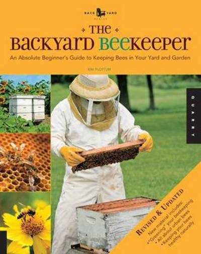 Cover for Kim Flottum · The Backyard Beekeeper - Revised and Updated: An Absolute Beginner's Guide to Keeping Bees in Your Yard and Garden (Paperback Book) (2010)