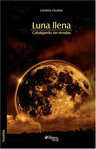 Cover for Carmela Escobar · Luna Llena. Cabalgando Sin Riendas (Paperback Book) [Spanish edition] (2008)