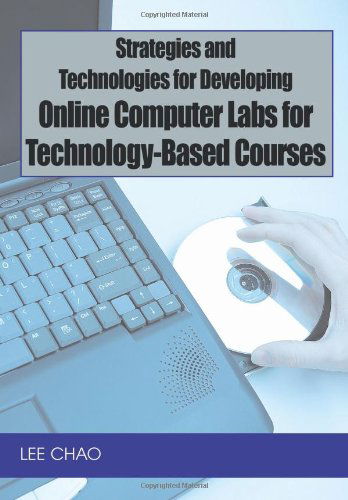 Cover for Lee Chao · Strategies and Technologies for Developing Online Computer Labs for Technology-based Courses (Inbunden Bok) (2007)