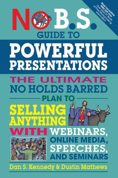 No B.S. Guide to Powerful Presentations: The Ultimate No Holds Barred Plan to Sell Anything with Webinars, Online Media, Speeches, and Seminars - No B.S. - Dan S. Kennedy - Livres - Entrepreneur Press - 9781599186078 - 29 juin 2017