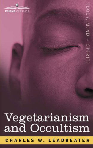 Vegetarianism and Occultism - Charles Webster Leadbeater - Livros - Cosimo Classics - 9781602062078 - 15 de março de 2007