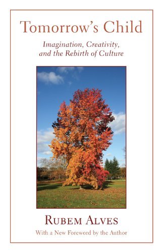 Cover for Rubem Alves · Tomorrow's Child: Imagination, Creativity, and the Rebirth of Culture (Paperback Book) (2011)