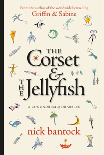 Cover for Nick Bantock · The Corset &amp; The Jellyfish: A Conundrum of Drabbles (Inbunden Bok) (2023)