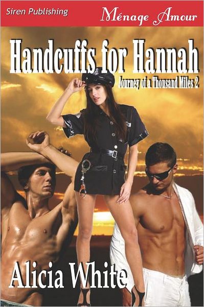 Cover for Alicia White · Handcuffs for Hannah [journey of a Thousand Miles 2] (Siren Publishing Menage Amour) (Paperback Book) (2012)