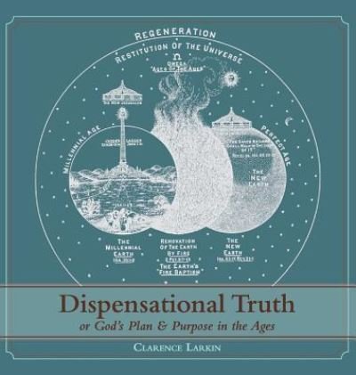 Cover for Clarence Larkin · Dispensational Truth [with Full Size Illustrations], or God's Plan and Purpose in the Ages (Hardcover bog) [Reprint edition] (2015)