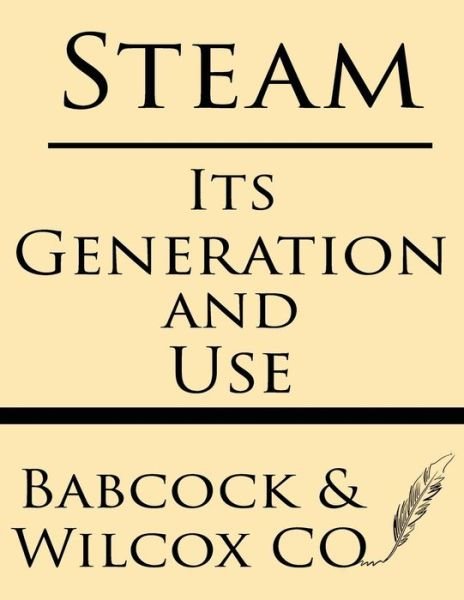 Cover for Babcock &amp; Wilcock Company · Steam: Its Generation and Use (Paperback Book) (2013)