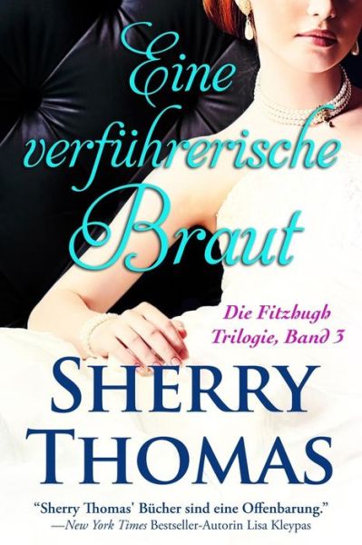 Eine Verfuhrerische Braut: Die Fitzhugh Trilogie, Band 3 (Volume 3) (German Edition) - Sherry Thomas - Książki - Sherry Thomas - 9781631280078 - 1 maja 2014