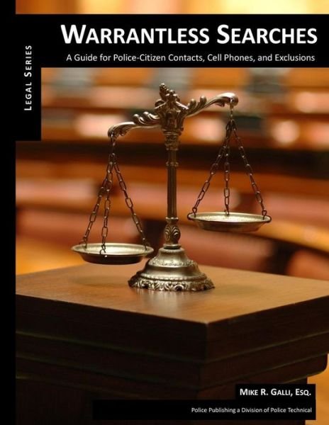 Warrantless Searches - Dda Mike R Galli Esq - Libros - Police Publishing - 9781631800078 - 12 de enero de 2015