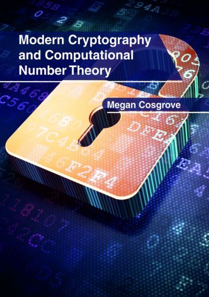 Modern Cryptography and Computational Number Theory - Megan Cosgrove - Books - Clanrye International - 9781632407078 - May 17, 2018