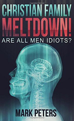 Christian Family Meltdown! - Mark Peters - Bücher - Lucid Books - 9781632960078 - 30. Juli 2014