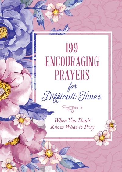 Cover for 199 Encouraging Prayers for Difficult Times (Book) (2021)