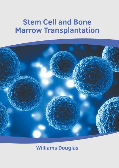 Stem Cell and Bone Marrow Transplantation - Williams Douglas - Books - Murphy & Moore Publishing - 9781639875078 - September 20, 2022