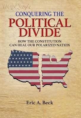 Conquering the Political Divide - Eric a Beck - Libros - Author Academy Elite - 9781640851078 - 26 de marzo de 2019