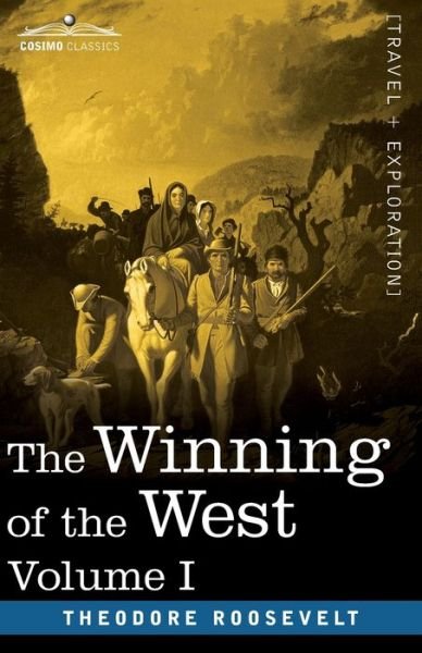 The Winning of the West, Vol. I (in four volumes) - Theodore Roosevelt - Kirjat - Cosimo Classics - 9781646792078 - keskiviikko 8. heinäkuuta 2020