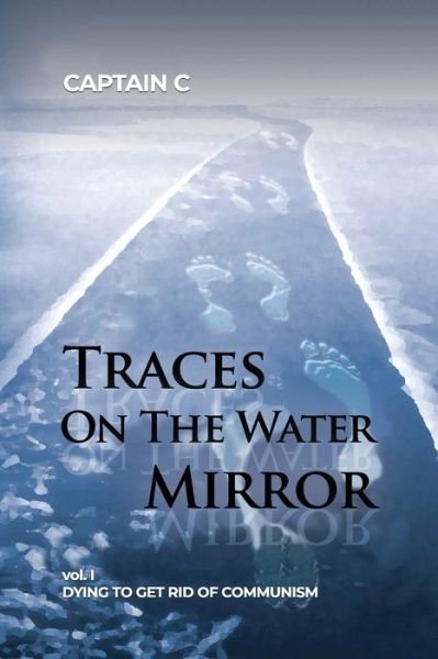 Traces on the Water Mirror : Volume I - C - Boeken - Dorrance Publishing Company, Incorporate - 9781647021078 - 16 april 2020