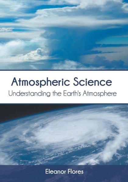 Cover for Eleanor Flores · Atmospheric Science: Understanding the Earth's Atmosphere (Innbunden bok) (2022)