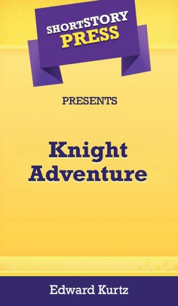 Cover for Edward Kurtz · Short Story Press Presents Knight Adventure (Hardcover Book) (2020)