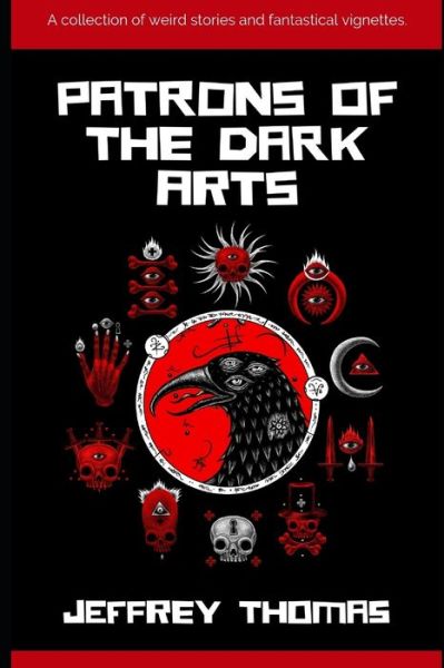 Patrons of the Dark Arts - Jeffrey Thomas - Kirjat - Independently Published - 9781657749078 - keskiviikko 8. tammikuuta 2020