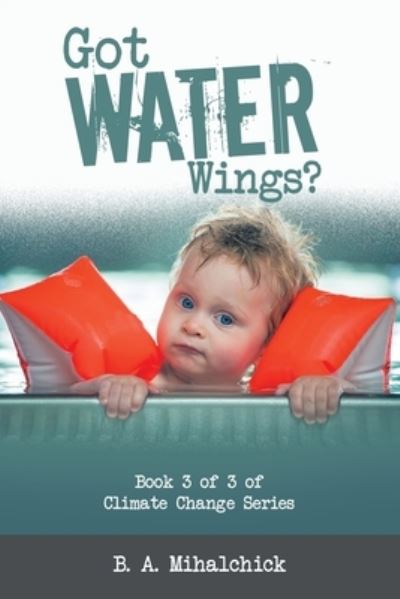 Cover for B. A. Mihalchick · Got Water Wings? (Book) (2022)
