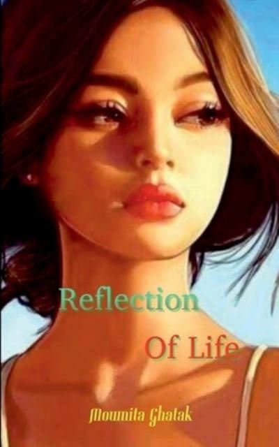 Reflection Of Life - Moumita Ghatak - Books - Notion Press Media Pvt Ltd - 9781684875078 - October 26, 2021