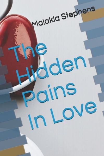 Cover for Maiakla Amoura Stephens · The Hidden Pains In Love (Taschenbuch) (2019)