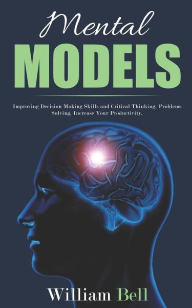 Mental Models - William Bell - Livros - Independently Published - 9781703617078 - 29 de outubro de 2019