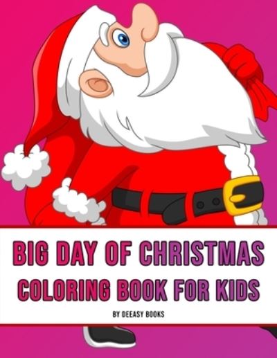 Big Day of Christmas Coloring Book For Kids - Deeasy Books - Books - Publisher - 9781716219078 - January 17, 2021