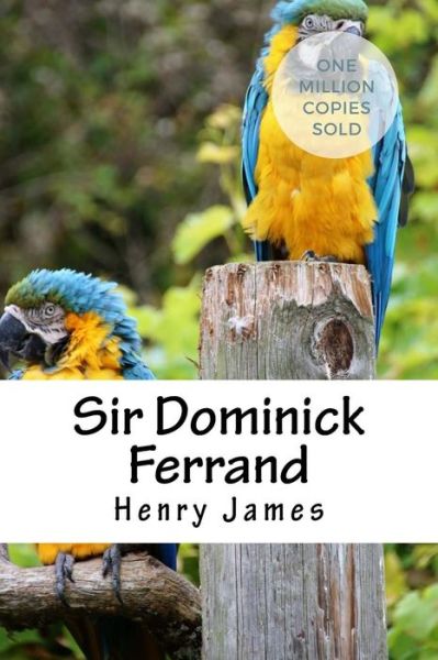 Sir Dominick Ferrand - Henry James - Książki - Createspace Independent Publishing Platf - 9781717043078 - 19 kwietnia 2018