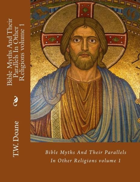 Cover for T W Doane · Bible Myths And Their Parallels In Other Religions (Paperback Book) (2018)