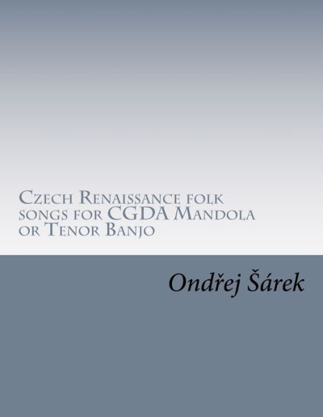 Cover for Ondrej Sarek · Czech Renaissance folk songs for CGDA Mandola or Tenor Banjo (Paperback Book) (2018)