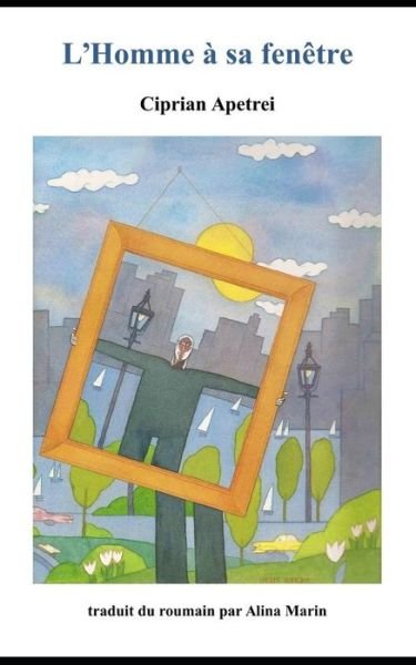 Cover for Ciprian Apetrei · L?homme à sa fenêtre (Paperback Book) (2018)