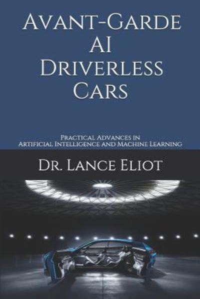 Cover for Lance Eliot · Avant-Garde AI Driverless Cars (Paperback Book) (2019)