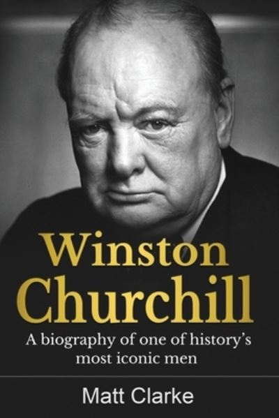 Cover for Matt Clarke · Winston Churchill: A Biography of one of history's most iconic men (Paperback Book) (2021)