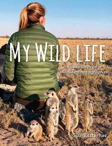 Cover for Suzi Eszterhas · My Wild Life Adventures of a Wildlife Photographer (Buch) (2020)