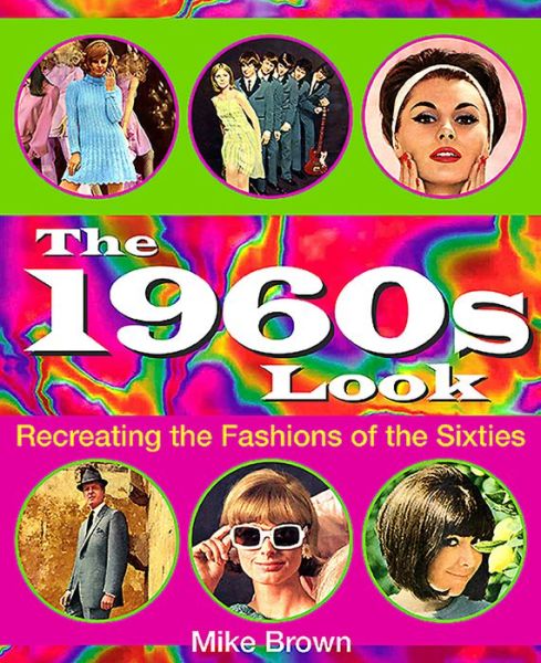 Cover for Mike Brown · The 1960s Look: Recreating the Fashions of the Sixties (Paperback Book) (2016)