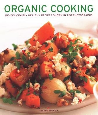 Cover for Ysanne Spevack · Organic Cooking: 150 deliciously healthy recipes shown in 250 photographs (Pocketbok) (2018)