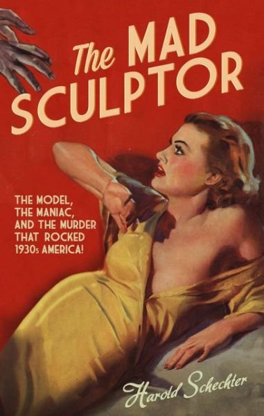 Cover for Harold Schechter · The Mad Sculptor (Paperback Book) (2014)