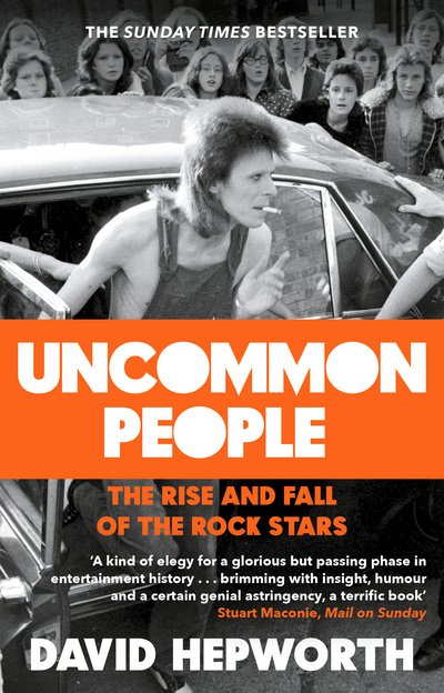 Uncommon People: The Rise and Fall of the Rock Stars 1955-1994 - David Hepworth - Bücher - Transworld Publishers Ltd - 9781784162078 - 5. April 2018