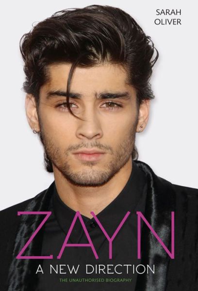 Cover for Sarah Oliver · Zayn: A New Direction: The Unauthorised Biography (Hardcover Book) (2015)