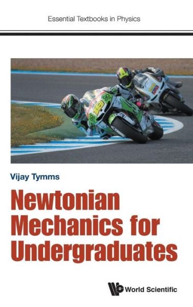 Cover for Tymms, Vijay (Imperial College London, Uk) · Newtonian Mechanics For Undergraduates - Essential Textbooks in Physics (Hardcover bog) (2016)