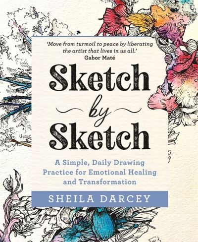 Sketch by Sketch: A Simple, Daily Drawing Practice for Emotional Healing and Transformation - Sheila Darcey - Books - Hay House UK Ltd - 9781788177078 - December 28, 2021
