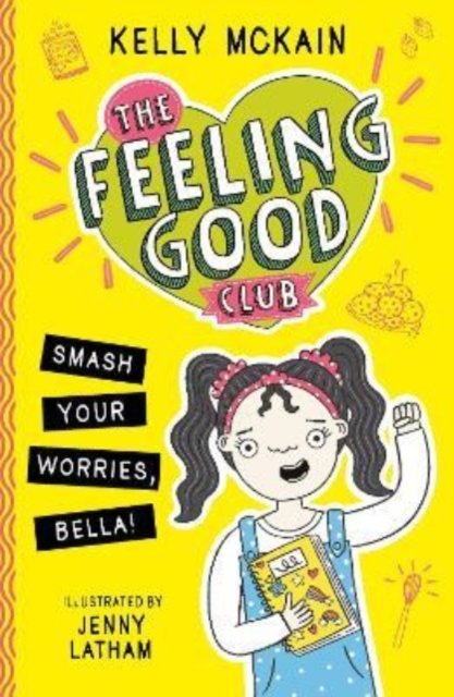 The Feeling Good Club: Smash Your Worries, Bella! - The Feeling Good Club - Kelly McKain - Bøker - Little Tiger Press Group - 9781788953078 - 4. august 2022