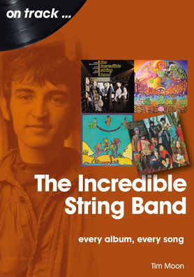The Incredible String Band: Every Album, Every Song - On Track - Tim Moon - Books - Sonicbond Publishing - 9781789521078 - July 16, 2021