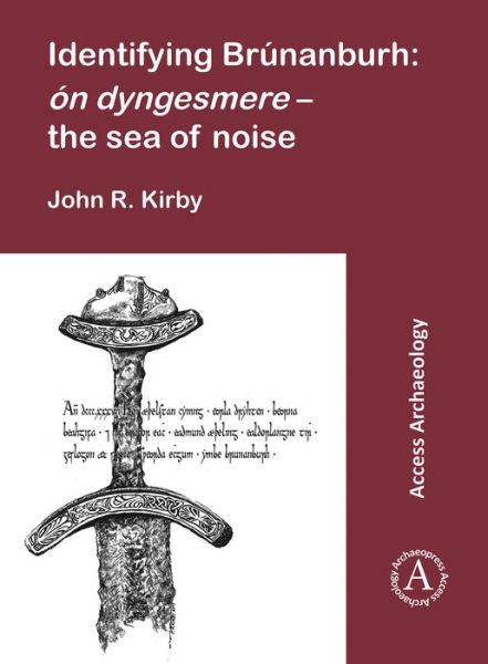 Identifying Brunanburh: on dyngesmere – the sea of noise - John R. Kirby - Books - Archaeopress - 9781789691078 - January 31, 2019